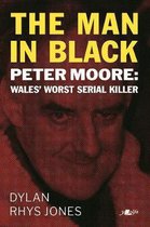 Man in Black, The - Peter Moore - Wales' Worst Serial Killer