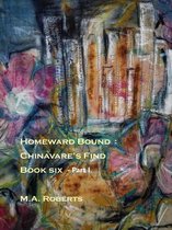 Chinavare's Find 6 - Homeward Bound: Chinavare's Find Book Six - Part I