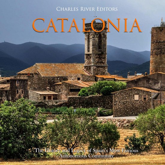 Catalonia: The History and Legacy of Spain’s Most Famous A ... - cover