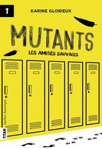 Les amitiés sauvages 1 - Mutants, tome 1 - Les amitiés sauvages