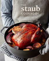 The Staub Cookbook Modern Recipes for Classic Cast Iron