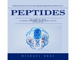 Peptides: Unlock the Secrets to Anti-aging Rapid Muscle Recovery (The Complete Guide to Weight Management and Metabolic Health Optimization)