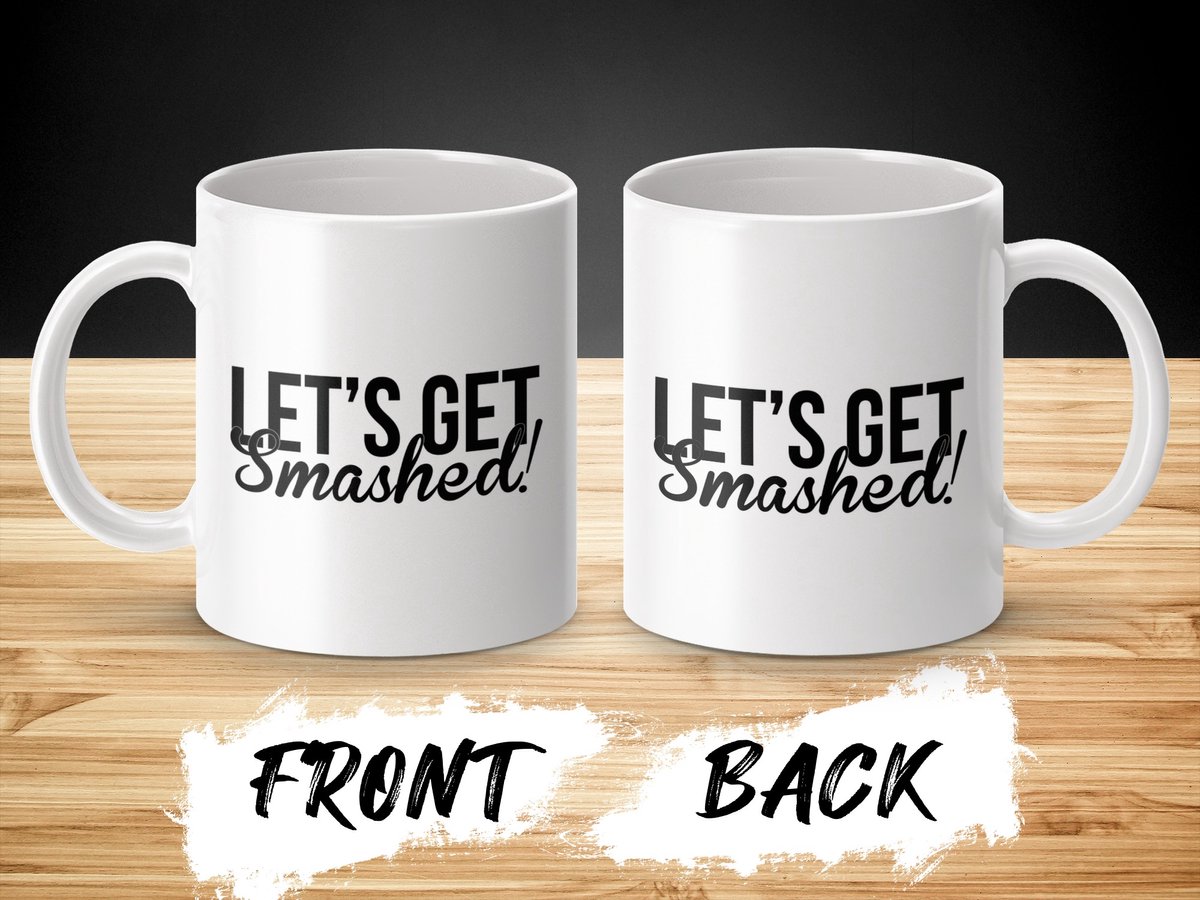 Let's Get Smashed Mug, Party Mug, Celebration Mug, Funny Quote Mug, Gift Mug, Fun Gift Idea