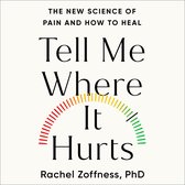 Boekomslag: "Tell Me Where It Hurts" met de subtitel "THE NEW SCIENCE OF PAIN AND HOW TO HEAL" en "Rachel Zoffness, PhD". Een regenboogkleurige pijnmeter siert het midden.
