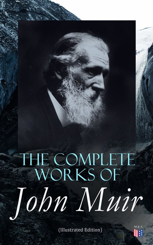 The Complete Works of John Muir (Illustrated Edition) - cover