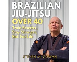 Brazilian Jiu-Jitsu Over 40: Train Smarter, Stay Stronger, Roll for Life