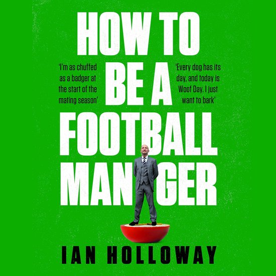 How to Be a Football Manager: Enter the hilarious and crazy  ... - cover