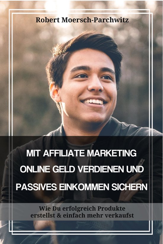 MIT AFFILIATE MARKETING ONLINE GELD VERDIENEN UND PASSIVES E ... - cover
