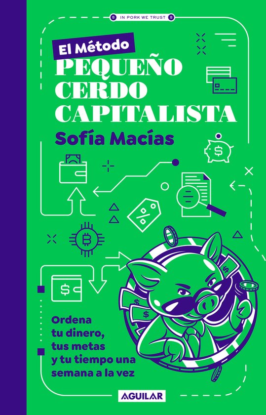 El Método Pequeño Cerdo Capitalista. Ordena tu dinero, tus metas y tu tiempo una semana a la vez / The Little Capitalist Pig Method