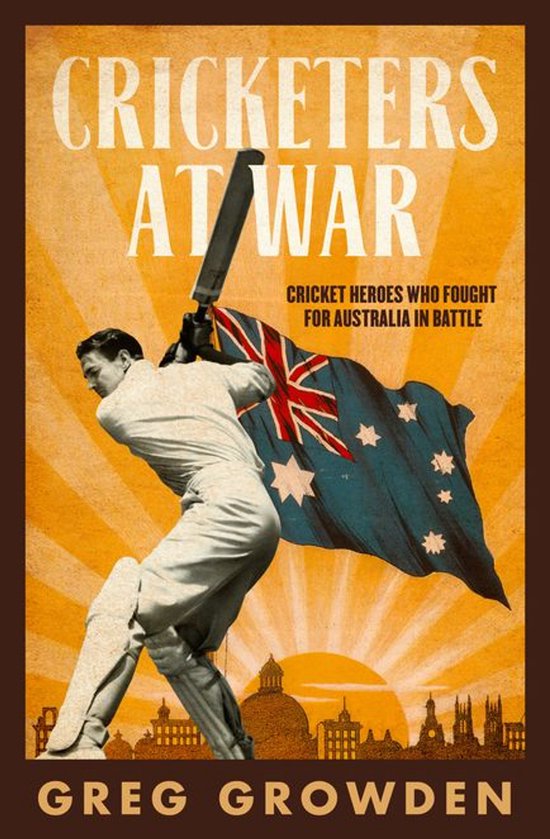 Cricketers at War: Cricket Heroes Who also Fought for Austra ... - cover