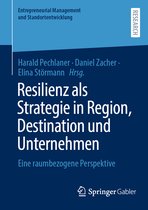 Entrepreneurial Management und Standortentwicklung- Resilienz als Strategie in Region, Destination und Unternehmen