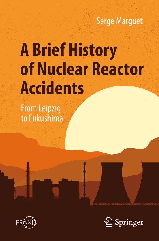 Springer Praxis Books-A Brief History of Nuclear Reactor Acc ... - cover