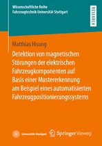 Wissenschaftliche Reihe Fahrzeugtechnik Universität Stuttgart- Detektion von magnetischen Störungen der elektrischen Fahrzeugkomponenten auf Basis einer Mustererkennung am Beispiel eines automatisierten Fahrzeugpositionierungssystems