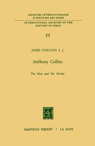 International Archives of the History of Ideas / Archives Internationales d'Histoire des Idees- Anthony Collins The Man and His Works