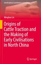 Interdisciplinary Contributions to Archaeology- Origins of Cattle Traction and the Making of Early Civilisations in North China