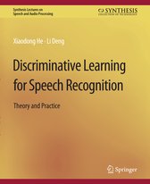 Synthesis Lectures on Speech and Audio Processing- Discriminative Learning for Speech Recognition