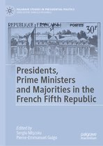 Palgrave Studies in Presidential Politics- Presidents, Prime Ministers and Majorities in the French Fifth Republic