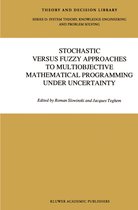 Theory and Decision Library D:- Stochastic Versus Fuzzy Approaches to Multiobjective Mathematical Programming under Uncertainty