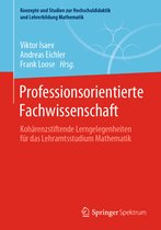 Konzepte und Studien zur Hochschuldidaktik und Lehrerbildung Mathematik- Professionsorientierte Fachwissenschaft
