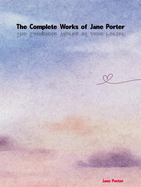 De Complete Werken van Jane Porter, met een aquarelachtergrond in zachte blauw-, roze- en paarskleuren en een gedetailleerd hartje.