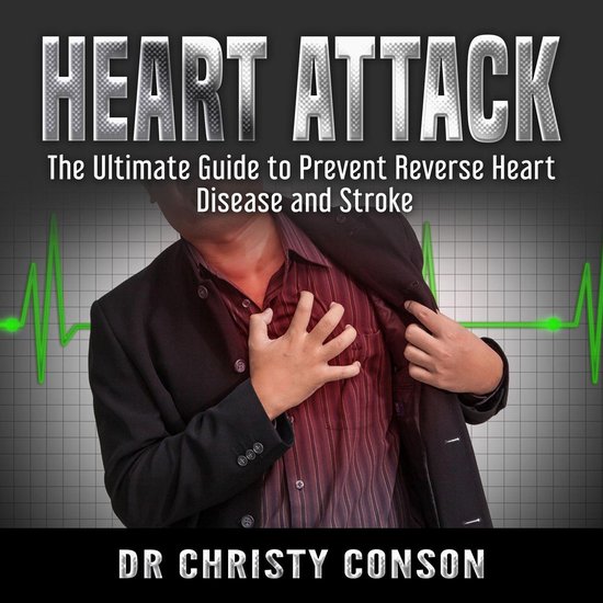 Heart Attack: The Ultimate Guide to Prevent Reverse Heart Di ... - cover