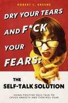 Dry Your Tears and F*ck Your Fears: The Self-Talk Solution