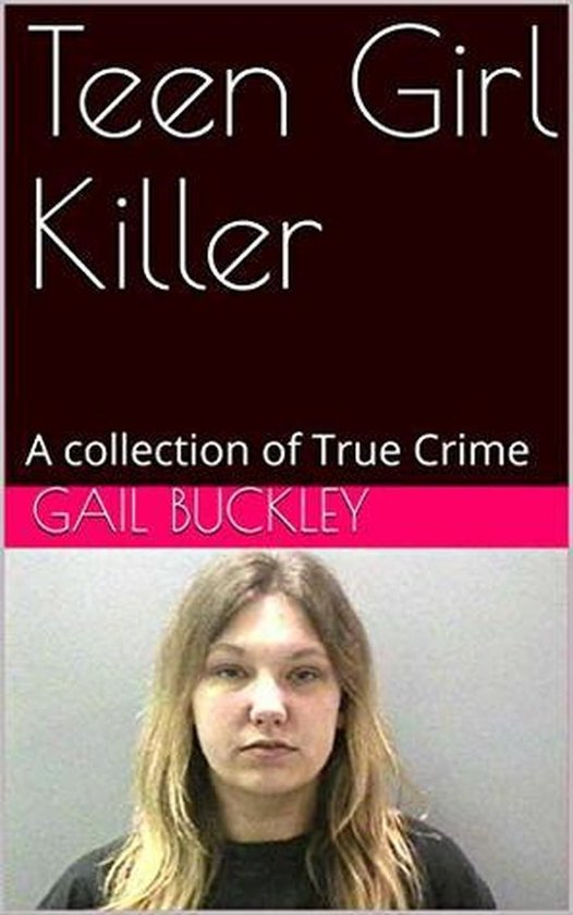 Teen Girl Killer A Collection of True Crime - cover