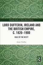 Routledge Studies in Modern British History- Lord Dufferin, Ireland and the British Empire, c. 1820–1900