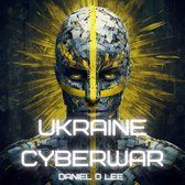 Ukraine Cyberwar: Digital Warfare in the Russian Invasion