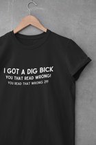 Shirt - I got a Dig Bick - Wurban Wear | Grappig shirt | Leuk cadeau | Unisex tshirt | Meme shirt | Vaderdag | Dirty shirt | Zwart