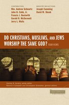 Do Christians, Muslims, and Jews Worship the Same God Four Views Counterpoints Bible and Theology