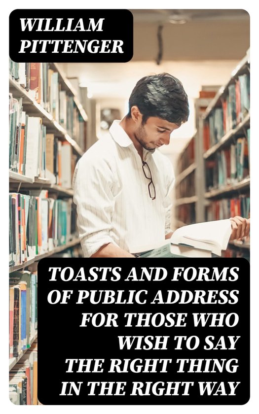 Toasts and Forms of Public Address for Those Who Wish to Say ... - cover
