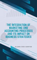 The Integration of Marketing and Accounting Processes and Its Impact on Business Strategies