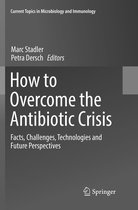 Current Topics in Microbiology and Immunology- How to Overcome the Antibiotic Crisis