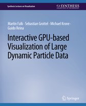 Synthesis Lectures on Visualization- Interactive GPU-based Visualization of Large Dynamic Particle Data