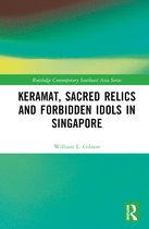 Routledge Contemporary Southeast Asia Series- Keramat, Sacred Relics and Forbidden Idols in Singapore