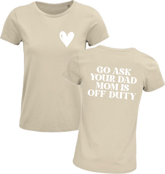 Shirt Moederdag - Go ask your dad mom is off duty - Sand - Maat XXL