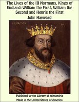 The Lives of the III Normans, Kings of England: William the First, William the Second and Henrie the First