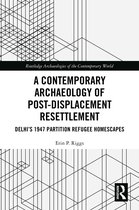 Routledge Archaeologies of the Contemporary World-A Contemporary Archaeology of Post-Displacement Resettlement