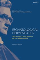 Eschatological Hermeneutics The Theological Core of Experience and Our Hope for Salvation TT Clark Studies in Edward Schillebeeckx