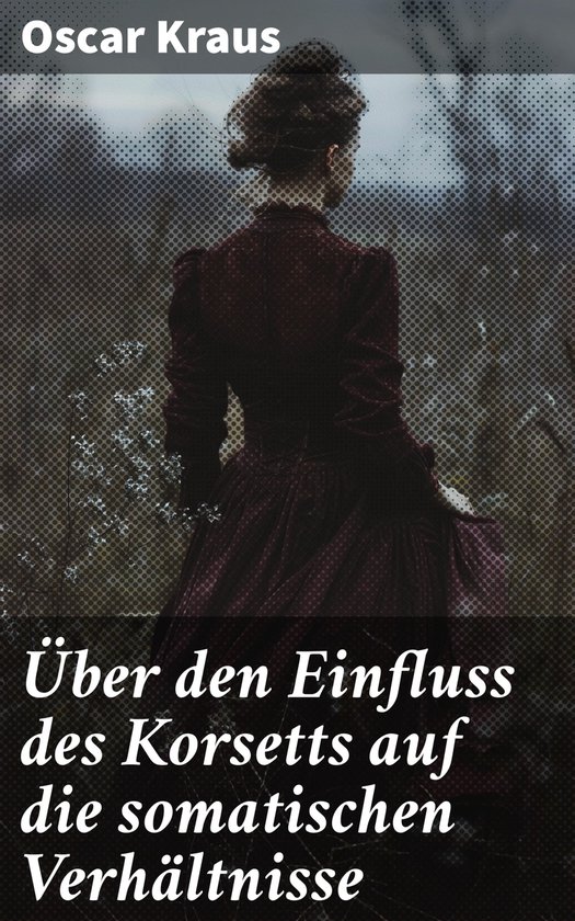 Über den Einfluss des Korsetts auf die somatischen Verhält ... - cover