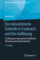 René König Schriften. Ausgabe letzter Hand 1 - Die naturalistische Ästhetik in Frankreich und ihre Auflösung