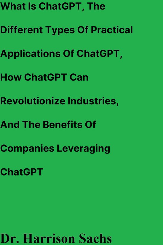 What Is ChatGPT, The Different Types Of Practical Applications Of ...