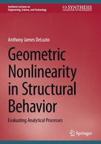 Synthesis Lectures on Engineering, Science, and Technology - Geometric Nonlinearity in Structural Behavior