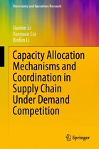 Uncertainty and Operations Research - Capacity Allocation Mechanisms and Coordination in Supply Chain Under Demand Competition
