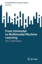 SpringerBriefs in Computer Science - From Unimodal to Multimodal Machine Learning