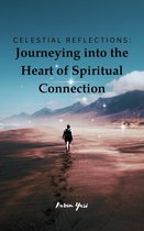 Celestial Reflections: Journeying into the Heart of Spiritual Connection
