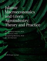 Islamic Macroeconomics and Green Agroindustry: Theory and Practice