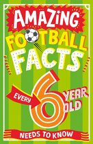 Amazing Facts Every Kid Needs to Know - Amazing Football Facts Every 6 Year Old Needs to Know (Amazing Facts Every Kid Needs to Know)