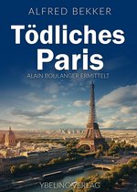 Alain Boulanger ermittelt 1 - Tödliches Paris: Frankreich Krimis